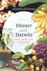 Image for Dinner with Darwin: food, drink, and evolution