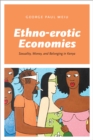 Image for Ethno-erotic Economies: Sexuality, Money, and Belonging in Kenya