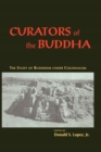 Image for Curators of the Buddha - The Study of Buddhism under Colonialism