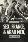 Image for Sex, France, and Arab Men, 1962-1979