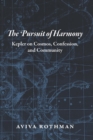 Image for The Pursuit of Harmony: Kepler on Cosmos, Confession, and Community