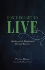 Image for Don&#39;t forget to live  : Goethe and the tradition of spiritual exercises