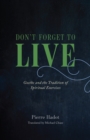 Image for Don&#39;t Forget to Live: Goethe and the Tradition of Spiritual Exercises