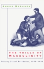 Image for The Trials of Masculinity - Policing Sexual Boundaries, 1870-1930