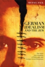 Image for German idealism and the Jew  : the inner anti-semitism of philosophy and German Jewish responses