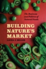 Image for Building nature&#39;s market: the business and politics of natural foods