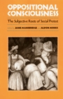 Image for Oppositional consciousness  : the subjective roots of social protest