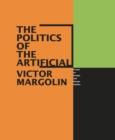 Image for The politics of the artificial  : essays on design and design studies