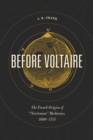 Image for Before Voltaire: the French origins of &quot;Newtonian&quot; mechanics, 1680-1715