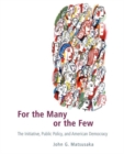 Image for For the Many or the Few : The Initiative, Public Policy, and American Democracy