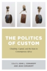 Image for The politics of custom: chiefship, capital, and the state in contemporary Africa