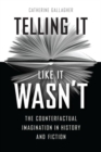 Image for Telling it like it wasn&#39;t  : the counterfactual imagination in history and fiction