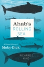 Image for Ahab&#39;s rolling sea: a natural history of &#39;Moby-Dick&#39;