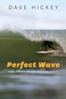 Image for Perfect Wave: More Essays on Art and Democracy
