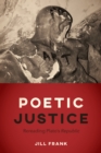 Image for Poetic justice: rereading Plato&#39;s &quot;Republic&quot;