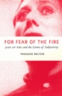Image for For fear of the fire  : Joan of Arc and the limits of subjectivity