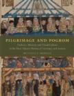Image for Pilgrimage and pogrom  : violence, memory, and visual culture at the host-miracle shrines of Germany and Austria