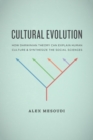 Image for Cultural evolution  : how Darwinian theory can explain human culture and synthesize the social sciences