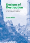 Image for Designs of destruction: the making of monuments in the twentieth century