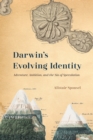 Image for Darwin&#39;s evolving identity  : adventure, ambition, and the sin of speculation