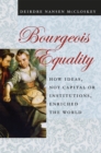Image for Bourgeois equality  : how ideas, not capital or institutions, enriched the world