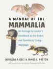 Image for A manual of the mammalia: an homage to Lawlor&#39;s &quot;Handbook to the orders and families of living mammals&quot;