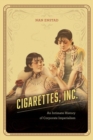 Image for Cigarettes, Inc. : An Intimate History of Corporate Imperialism