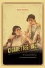 Image for Cigarettes, inc.: an intimate history of corporate imperialism