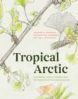 Image for Tropical Arctic: The Science and Art of Lost Landscapes
