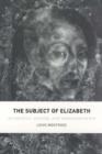 Image for The subject of Elizabeth  : authority, gender, and representation