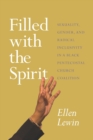 Image for Filled with the spirit: sexuality, gender, and radical inclusivity in a black pentecostal church coalition