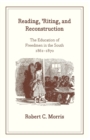 Image for Reading, `Riting, and Reconstruction - The Education of Freedmen in the South, 1861-1870