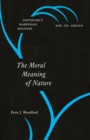 Image for The Moral Meaning of Nature : Nietzsche&#39;s Darwinian Religion and Its Critics