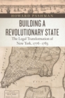 Image for Building a revolutionary state: the legal transformation of New York, 1776-1783