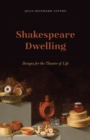 Image for Shakespeare dwelling  : designs for the theater of life