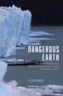 Image for Dangerous Earth: what we wish we knew about volcanoes, hurricanes, climate change, earthquakes, and more