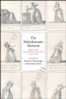 Image for The melodramatic moment  : music and theatrical culture, 1790-1820