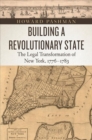Image for Building a revolutionary state  : the legal transformation of New York, 1776-1783