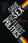 Image for Same sex, different politics  : success and failure in the struggles over gay rights