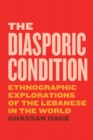 Image for The diasporic condition  : ethnographic explorations of the Lebanese in the world
