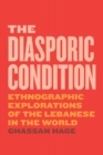 Image for The Diasporic Condition: Ethnographic Explorations of the Lebanese in the World