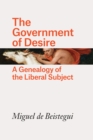 Image for The government of desire  : a genealogy of the liberal subject