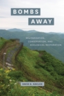Image for Bombs away  : militarization, conservation, and ecological restoration