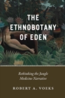 Image for The ethnobotany of Eden: rethinking the jungle medicine narrative