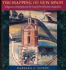 Image for The Mapping of New Spain : Indigenous Cartography and the Maps of the Relaciones Geograficas