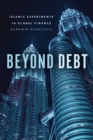 Image for Beyond debt: Islamic experiments in global finance