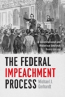 Image for The Federal Impeachment Process : A Constitutional and Historical Analysis, Third Edition