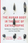 Image for The Human Body in the Age of Catastrophe: Brittleness, Integration, Science, and the Great War