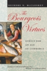 Image for The bourgeois virtues  : ethics for an age of commerce