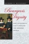 Image for Bourgeois dignity  : why economics can&#39;t explain the modern world